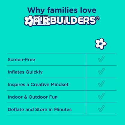 'Why families love AirBuilders'. Screen free, inflates quickly, inspires a creative mindset, indoor & outdoor fun, deflate and store in minutes.